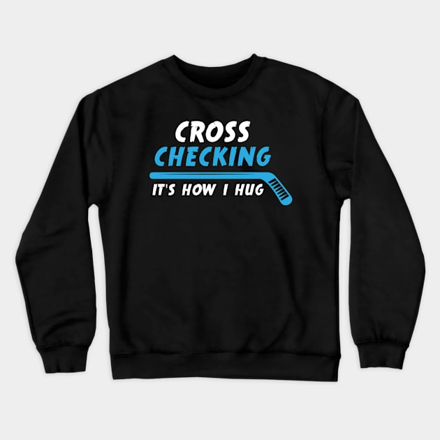 Ice Hockey Cross Checking It'S How I Hug Crewneck Sweatshirt by Weirdcore